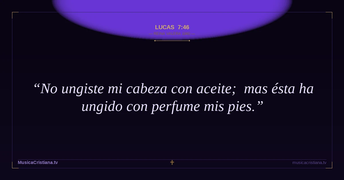 Lucas 7:46 — Biblia Reina Valera 1960 — MusicaCristiana.tv