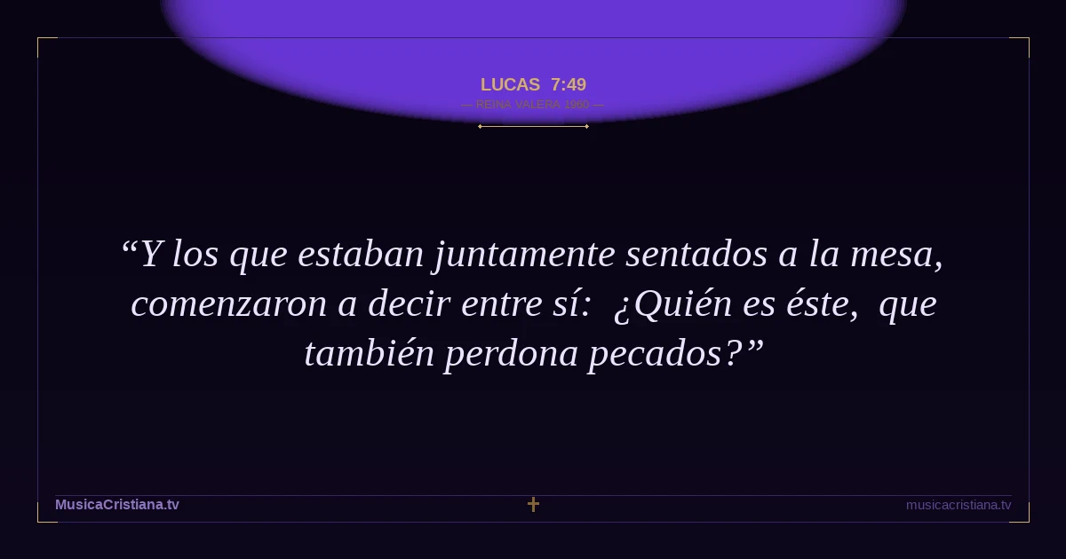 Lucas 7:49 — Biblia Reina Valera 1960 — MusicaCristiana.tv