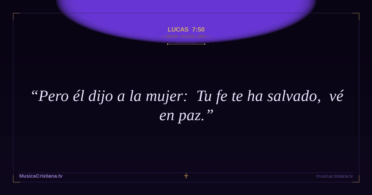 Lucas 7:50 — Biblia Reina Valera 1960 — MusicaCristiana.tv