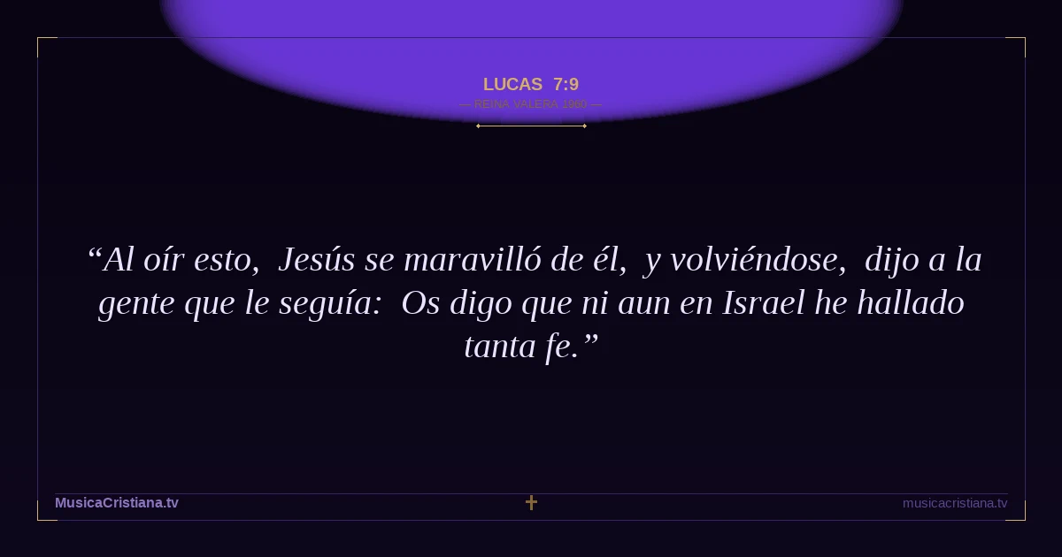 Lucas 7:9 — Biblia Reina Valera 1960 — MusicaCristiana.tv