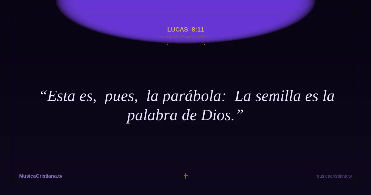 Lucas 8:11 — Biblia Reina Valera 1960 — MusicaCristiana.tv