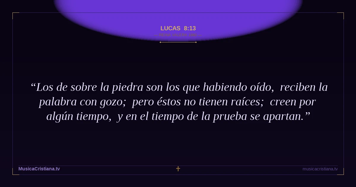 Lucas 8:13 — Biblia Reina Valera 1960 — MusicaCristiana.tv