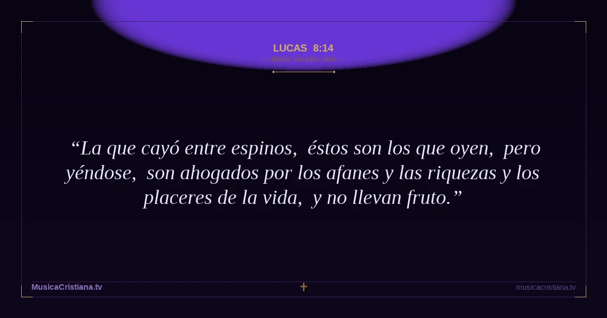 Lucas 8:14 — Biblia Reina Valera 1960 — MusicaCristiana.tv