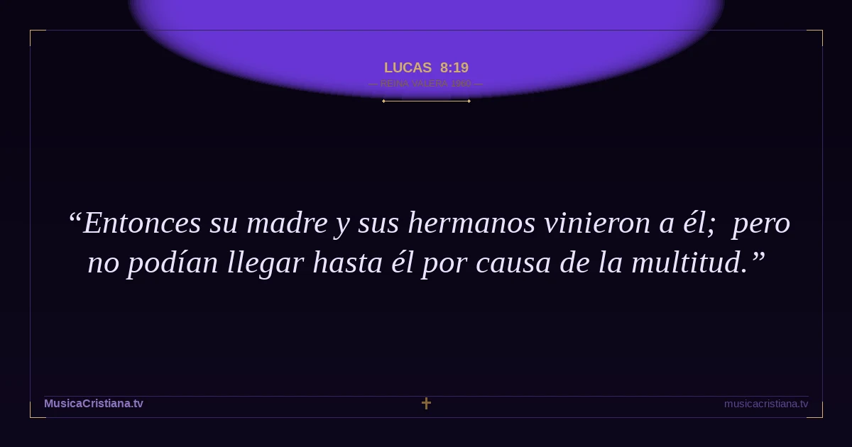 Lucas 8:19 — Biblia Reina Valera 1960 — MusicaCristiana.tv