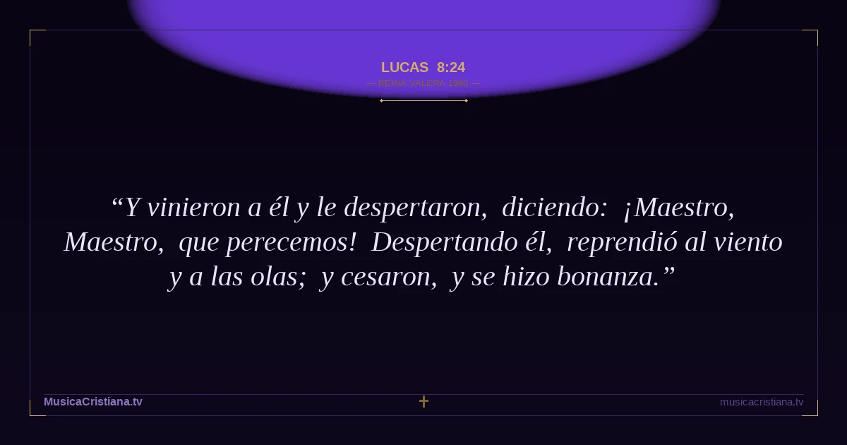 Lucas 8:24 — Biblia Reina Valera 1960 — MusicaCristiana.tv