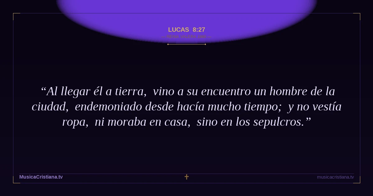 Lucas 8:27 — Biblia Reina Valera 1960 — MusicaCristiana.tv