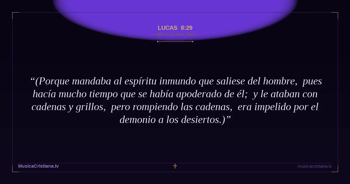 Lucas 8:29 — Biblia Reina Valera 1960 — MusicaCristiana.tv