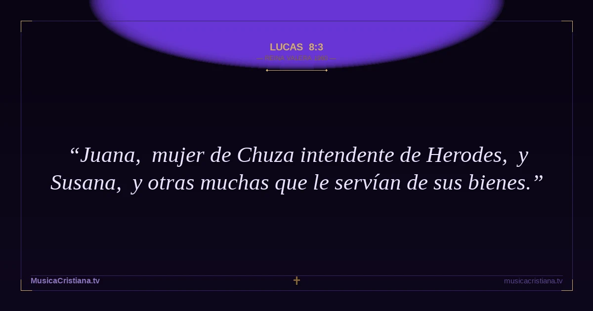 Lucas 8:3 — Biblia Reina Valera 1960 — MusicaCristiana.tv