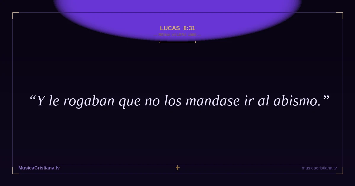 Lucas 8:31 — Biblia Reina Valera 1960 — MusicaCristiana.tv
