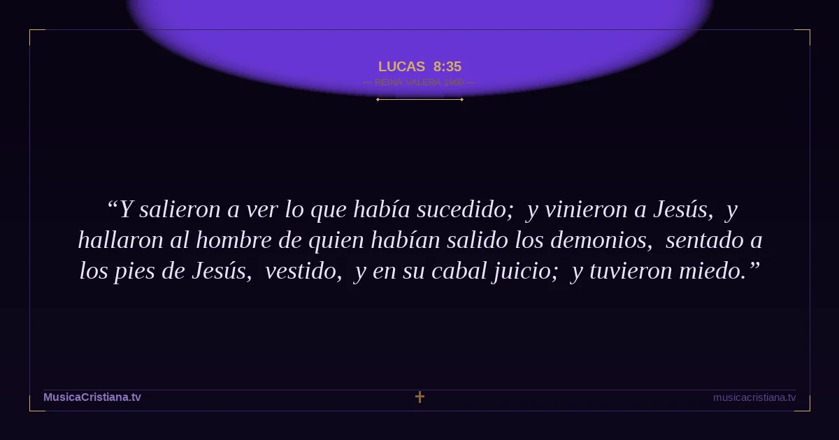 Lucas 8:35 — Biblia Reina Valera 1960 — MusicaCristiana.tv