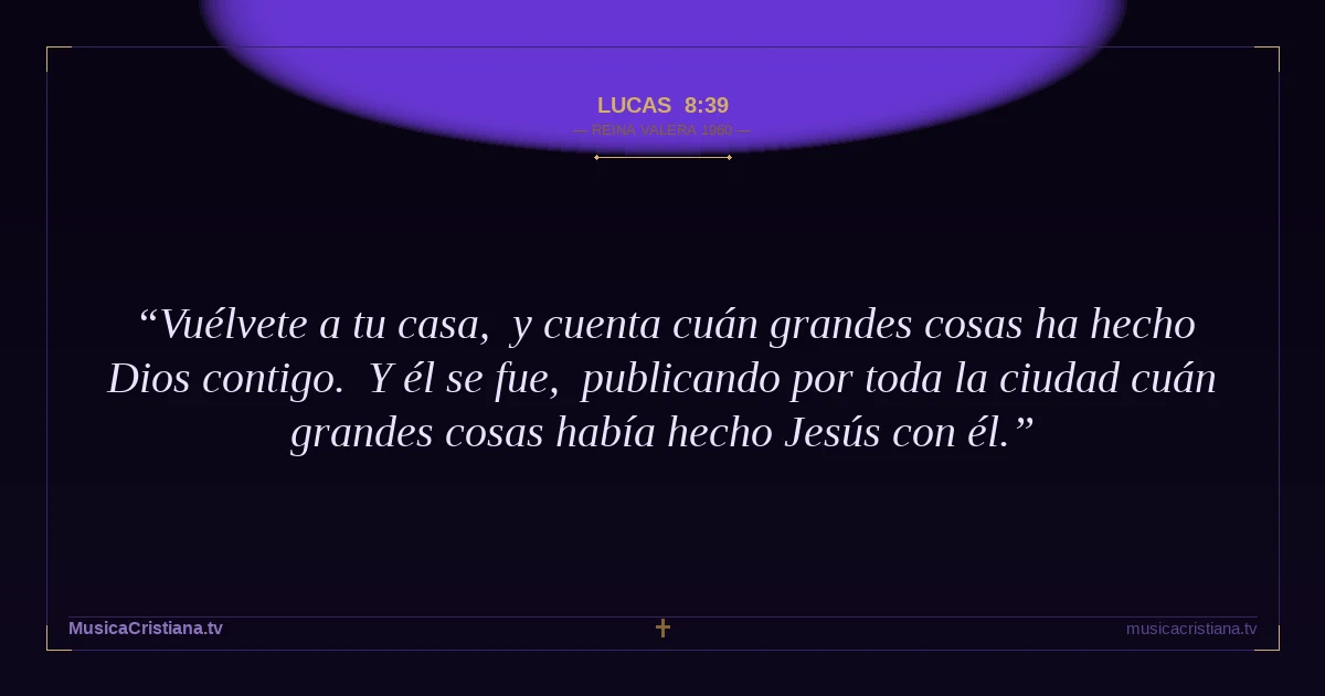 Lucas 8:39 — Biblia Reina Valera 1960 — MusicaCristiana.tv