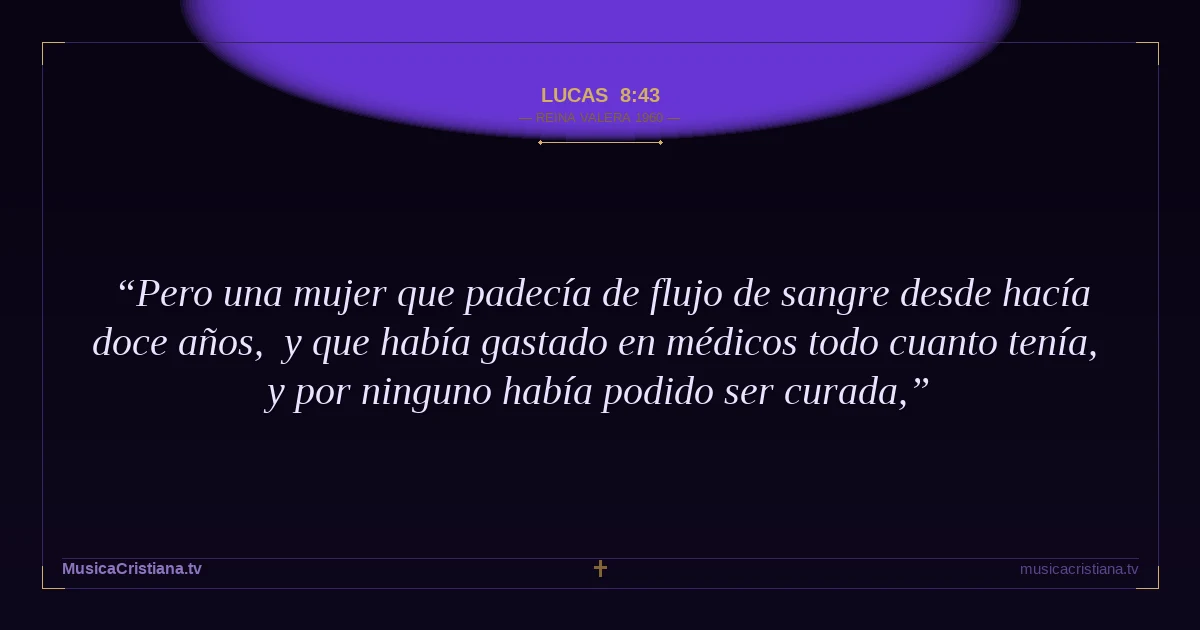 Lucas 8:43 — Biblia Reina Valera 1960 — MusicaCristiana.tv