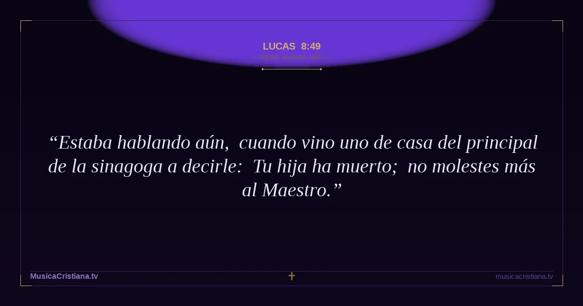 Lucas 8:49 — Biblia Reina Valera 1960 — MusicaCristiana.tv