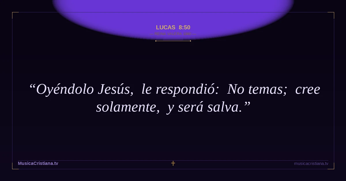 Lucas 8:50 — Biblia Reina Valera 1960 — MusicaCristiana.tv