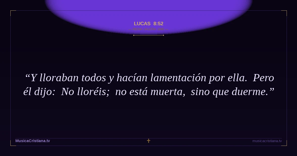 Lucas 8:52 — Biblia Reina Valera 1960 — MusicaCristiana.tv