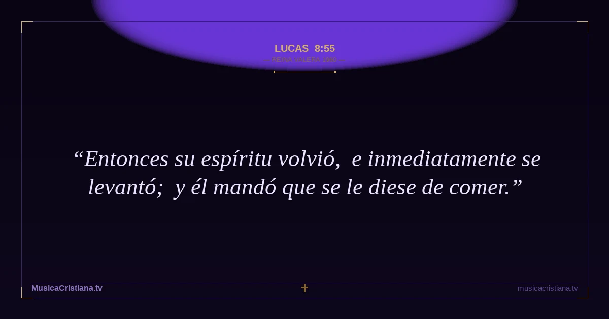 Lucas 8:55 — Biblia Reina Valera 1960 — MusicaCristiana.tv