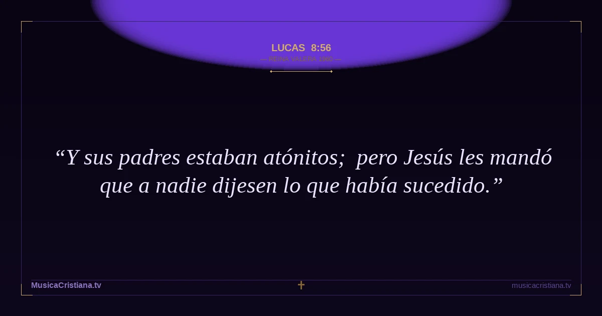 Lucas 8:56 — Biblia Reina Valera 1960 — MusicaCristiana.tv