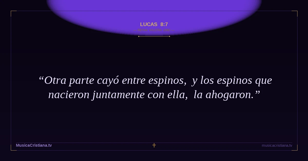 Lucas 8:7 — Biblia Reina Valera 1960 — MusicaCristiana.tv