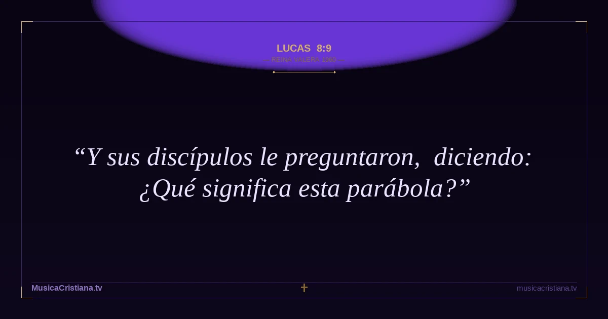 Lucas 8:9 — Biblia Reina Valera 1960 — MusicaCristiana.tv
