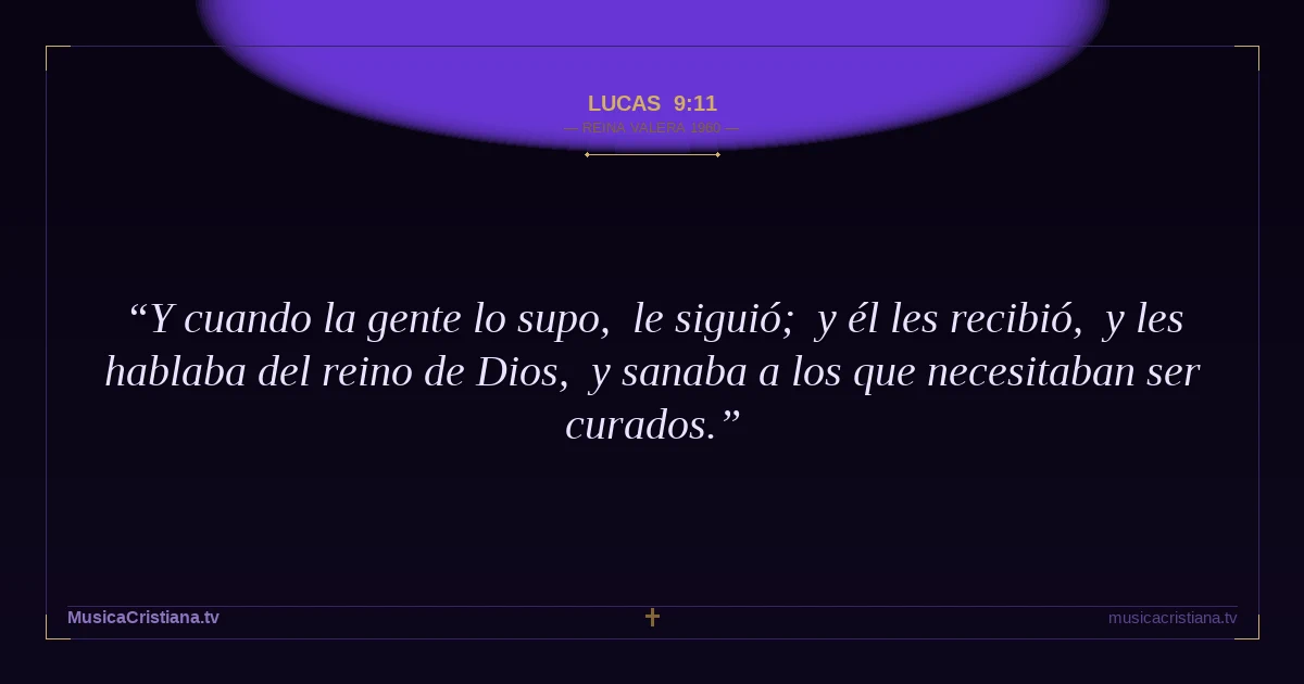 Lucas 9:11 — Biblia Reina Valera 1960 — MusicaCristiana.tv