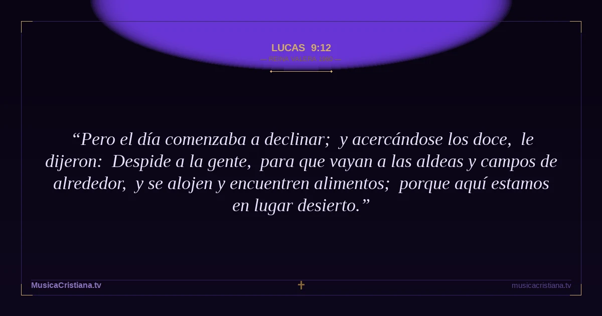 Lucas 9:12 — Biblia Reina Valera 1960 — MusicaCristiana.tv