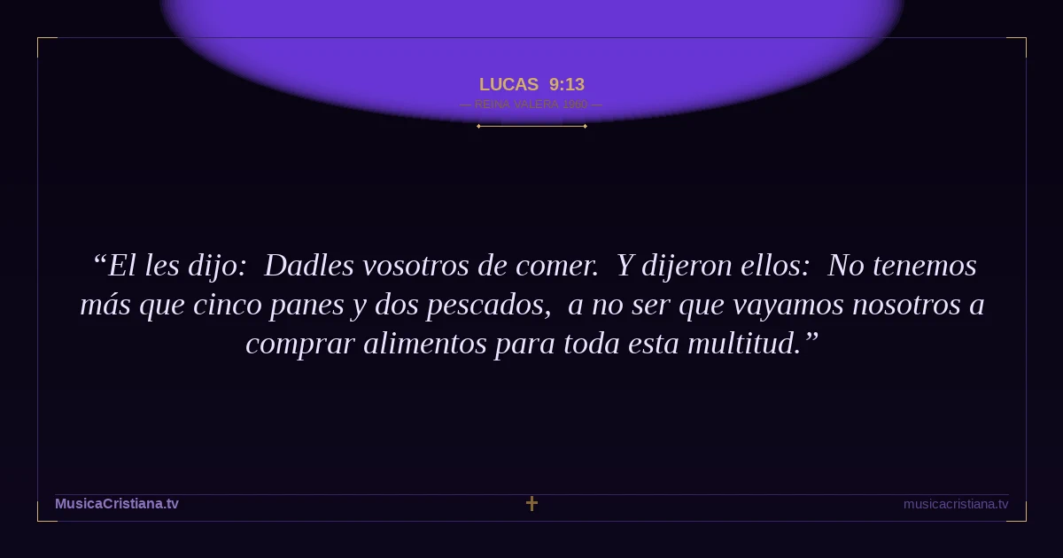Lucas 9:13 — Biblia Reina Valera 1960 — MusicaCristiana.tv