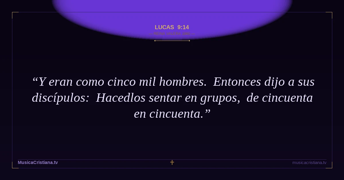 Lucas 9:14 — Biblia Reina Valera 1960 — MusicaCristiana.tv