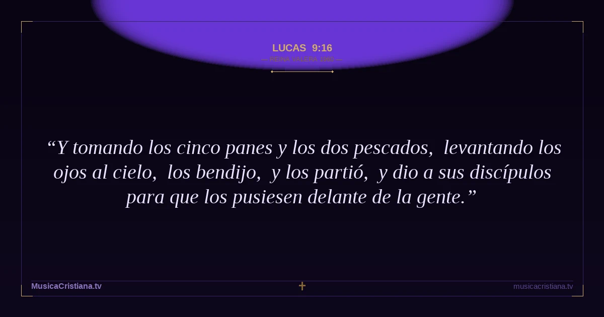 Lucas 9:16 — Biblia Reina Valera 1960 — MusicaCristiana.tv