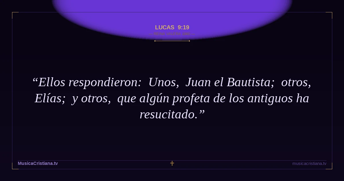 Lucas 9:19 — Biblia Reina Valera 1960 — MusicaCristiana.tv