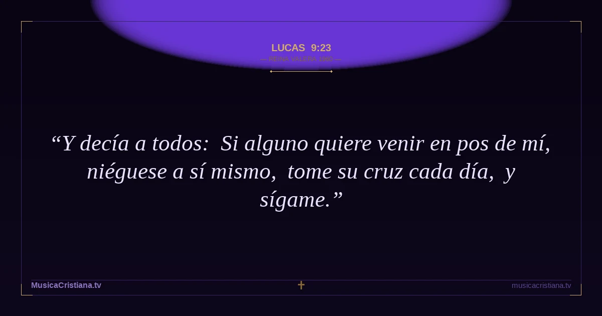 Lucas 9:23 — Biblia Reina Valera 1960 — MusicaCristiana.tv