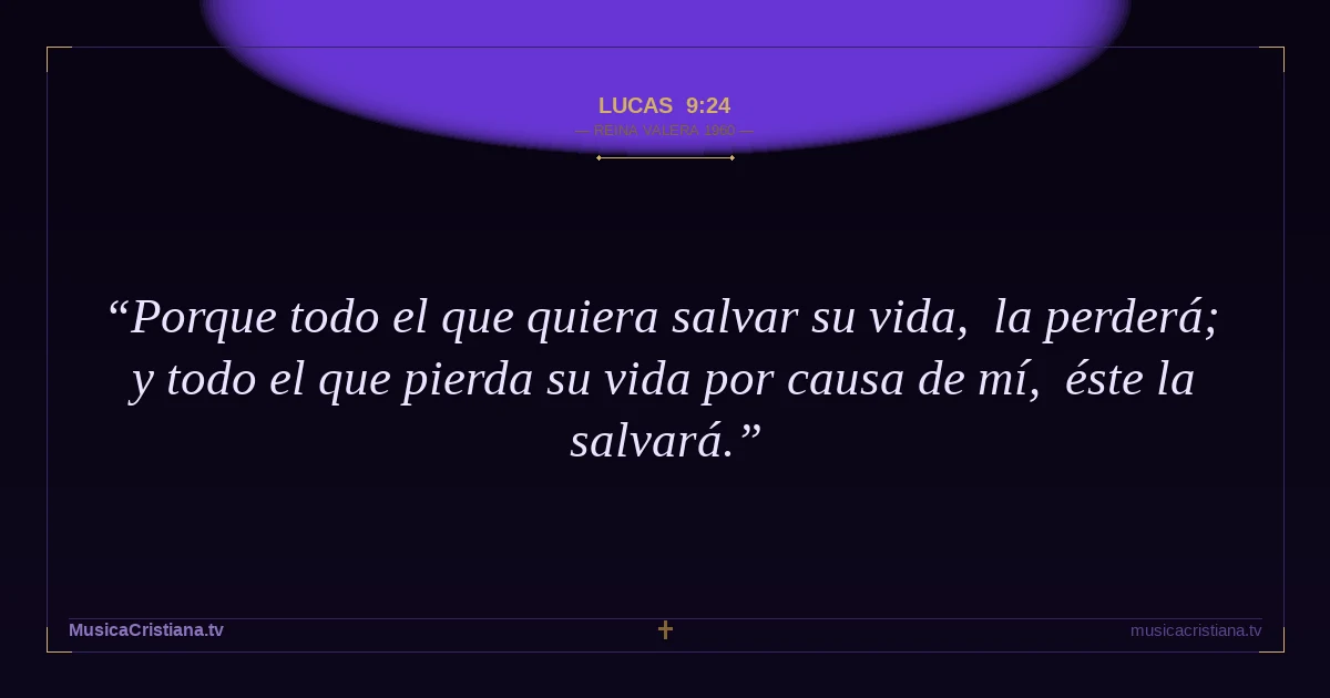 Lucas 9:24 — Biblia Reina Valera 1960 — MusicaCristiana.tv