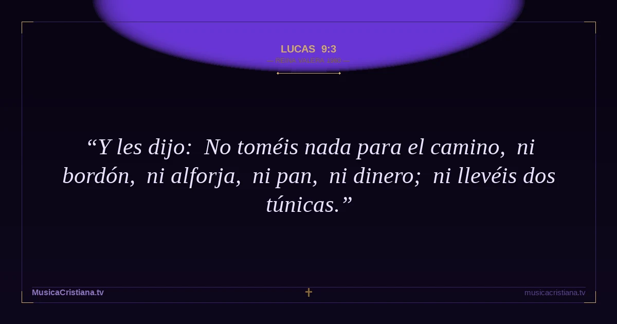 Lucas 9:3 — Biblia Reina Valera 1960 — MusicaCristiana.tv