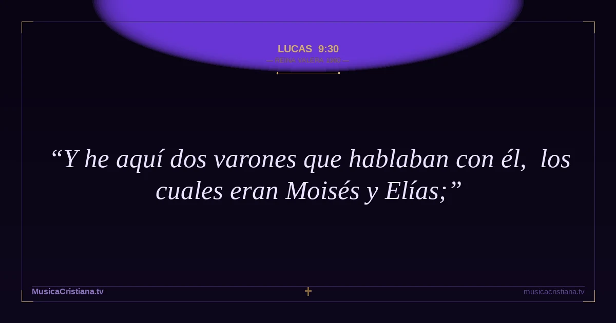 Lucas 9:30 — Biblia Reina Valera 1960 — MusicaCristiana.tv