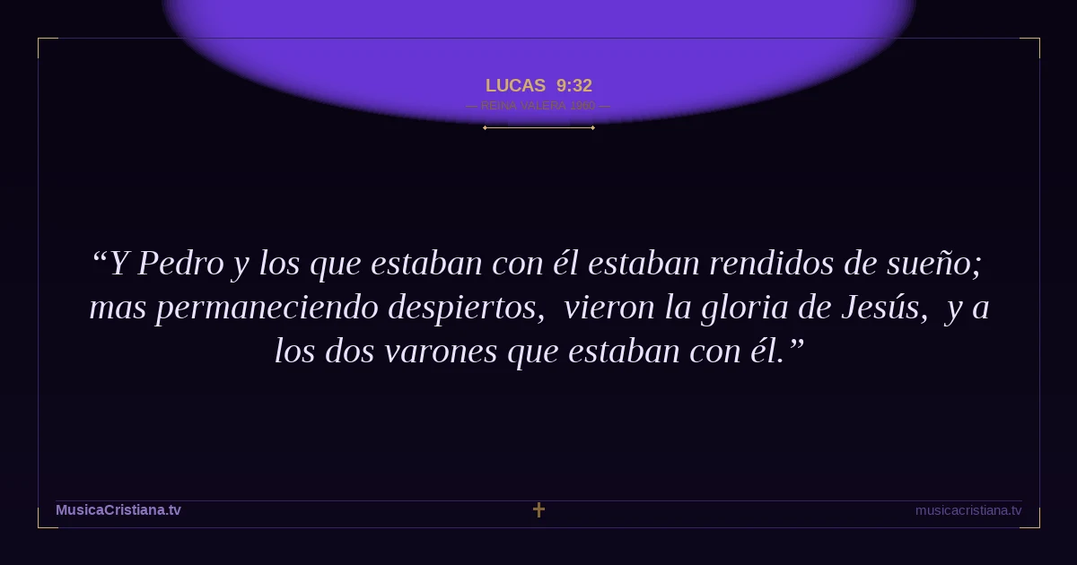 Lucas 9:32 — Biblia Reina Valera 1960 — MusicaCristiana.tv