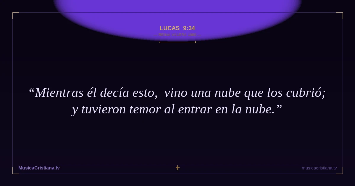 Lucas 9:34 — Biblia Reina Valera 1960 — MusicaCristiana.tv