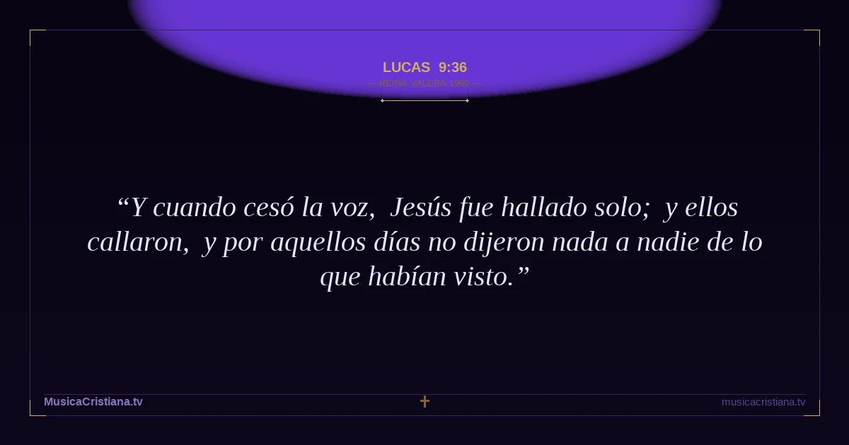 Lucas 9:36 — Biblia Reina Valera 1960 — MusicaCristiana.tv
