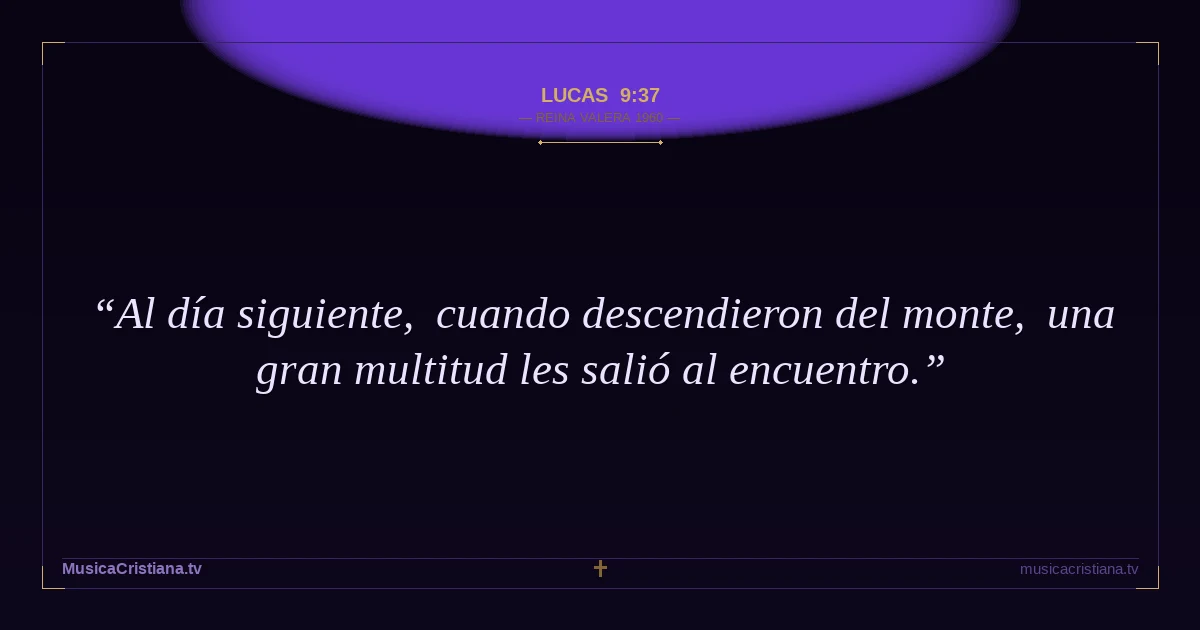 Lucas 9:37 — Biblia Reina Valera 1960 — MusicaCristiana.tv