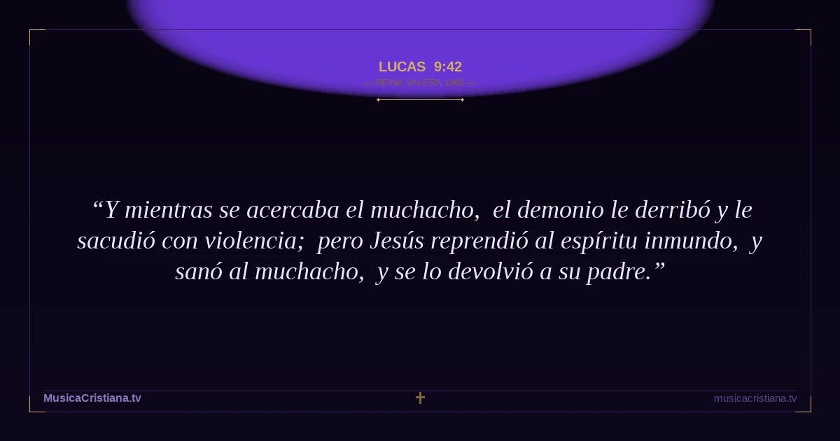 Lucas 9:42 — Biblia Reina Valera 1960 — MusicaCristiana.tv