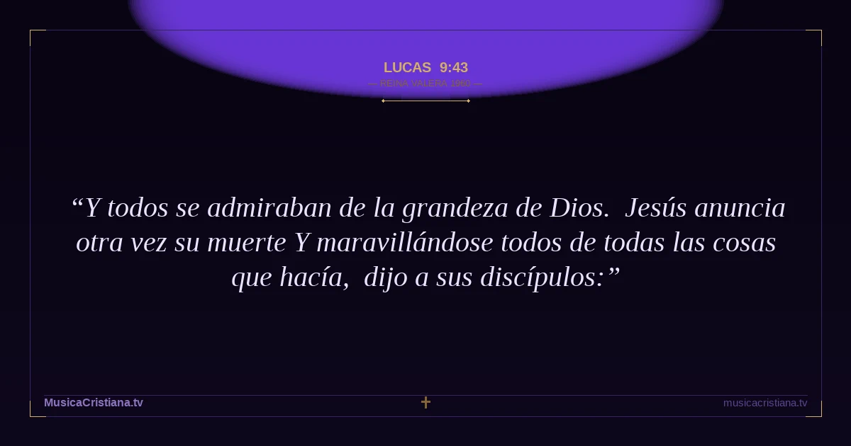 Lucas 9:43 — Biblia Reina Valera 1960 — MusicaCristiana.tv