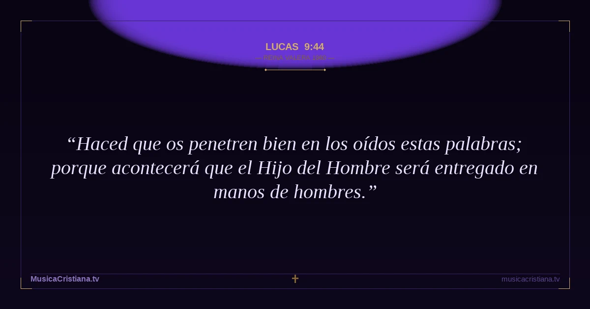 Lucas 9:44 — Biblia Reina Valera 1960 — MusicaCristiana.tv