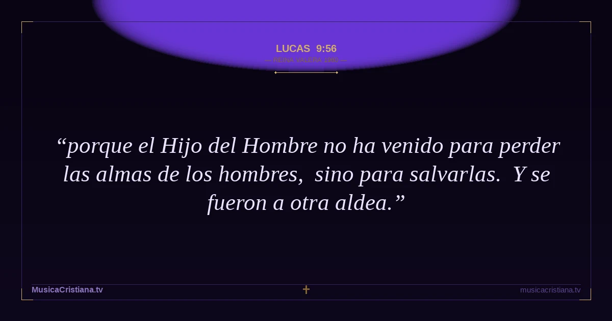 Lucas 9:56 — Biblia Reina Valera 1960 — MusicaCristiana.tv