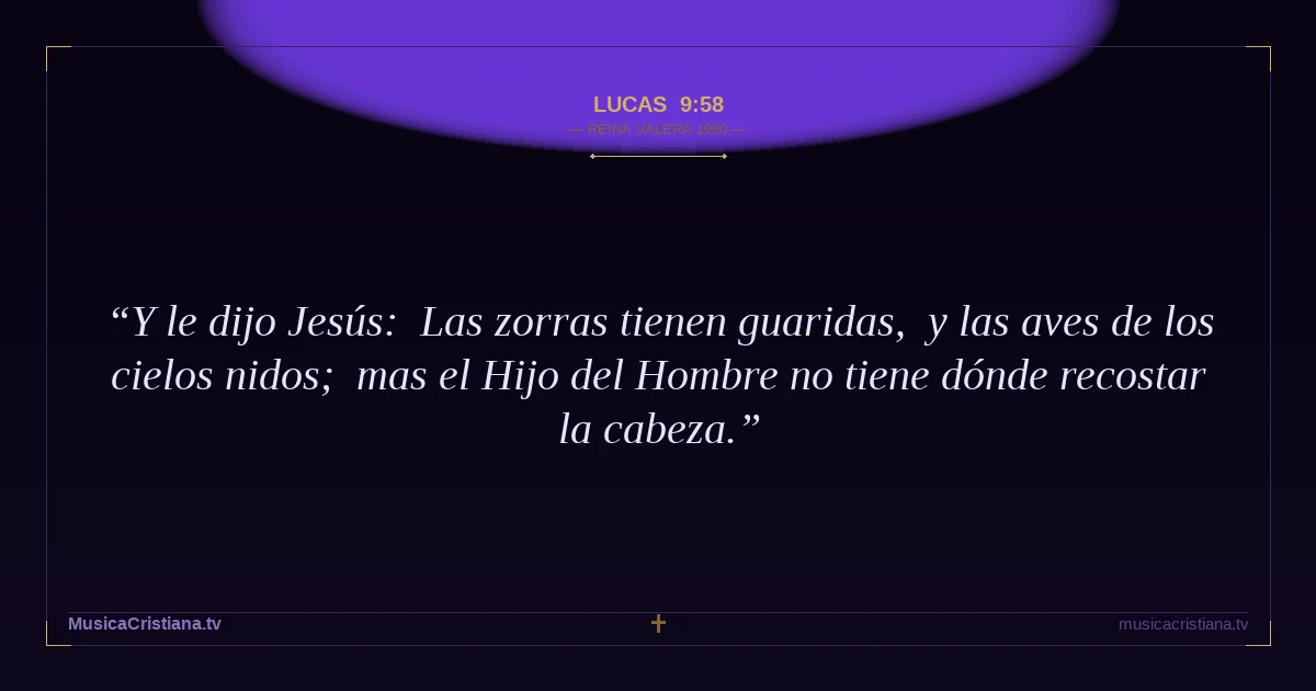 Lucas 9:58 — Biblia Reina Valera 1960 — MusicaCristiana.tv