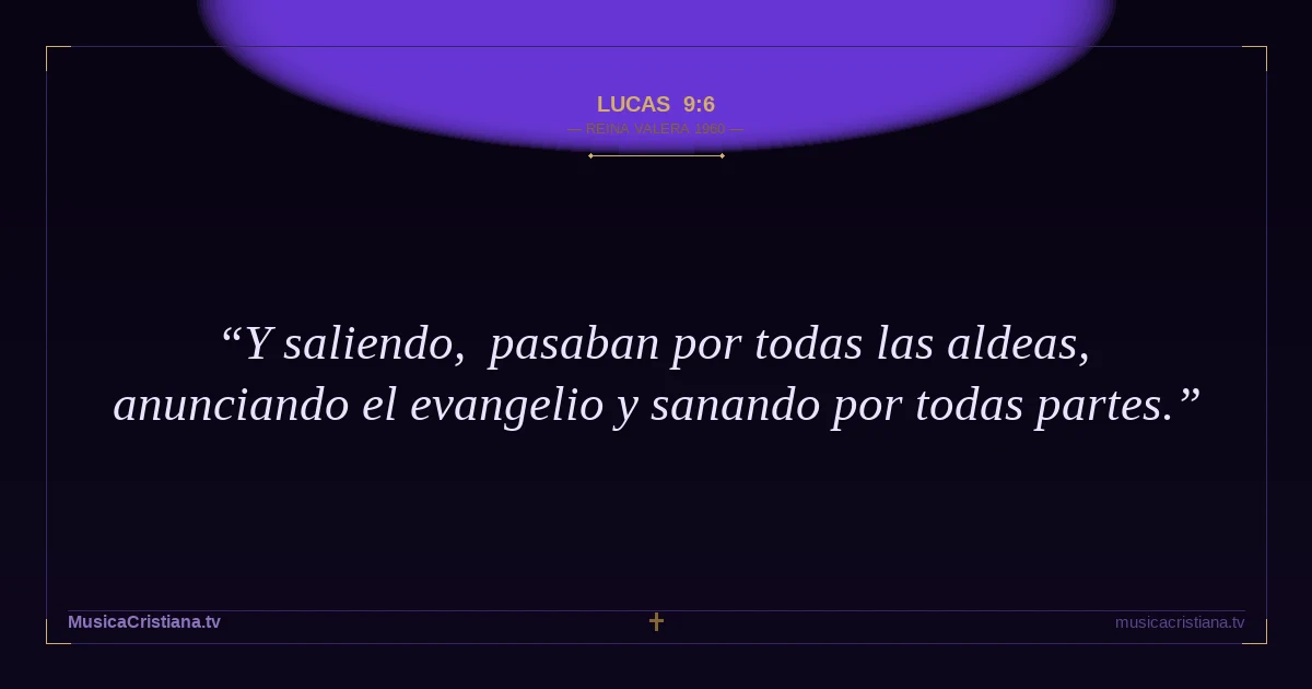 Lucas 9:6 — Biblia Reina Valera 1960 — MusicaCristiana.tv