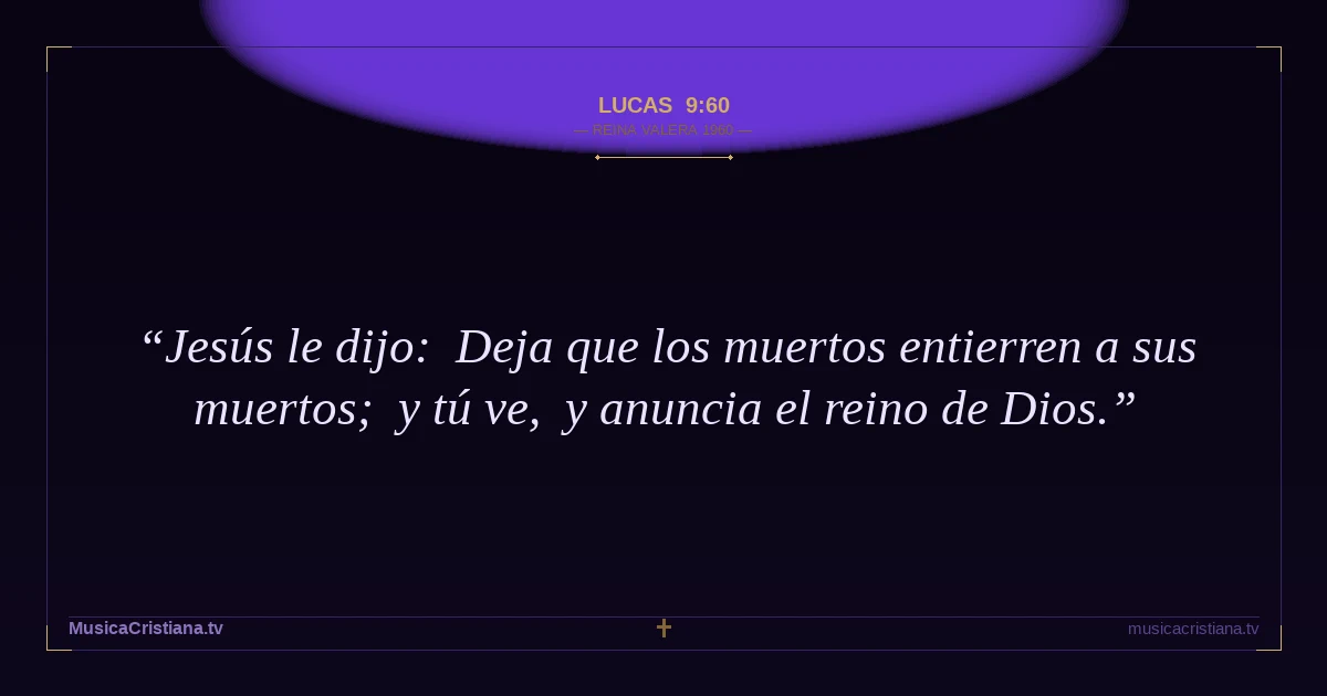 Lucas 9:60 — Biblia Reina Valera 1960 — MusicaCristiana.tv