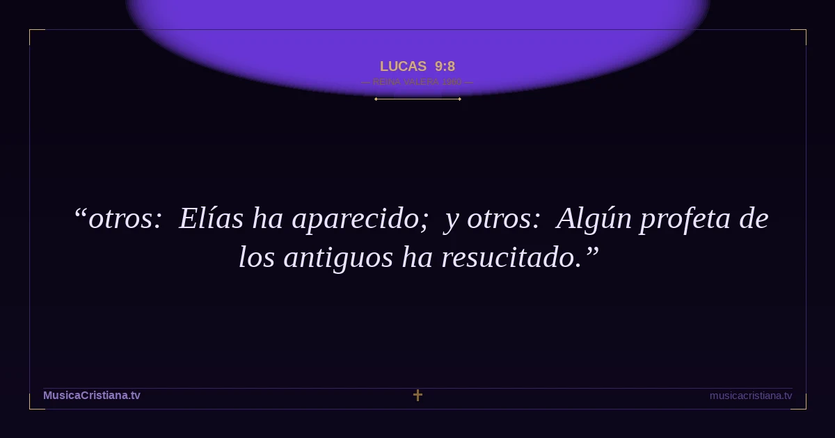Lucas 9:8 — Biblia Reina Valera 1960 — MusicaCristiana.tv