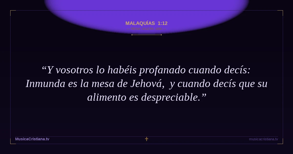 Malaquías 1:12 — Biblia Reina Valera 1960 — MusicaCristiana.tv