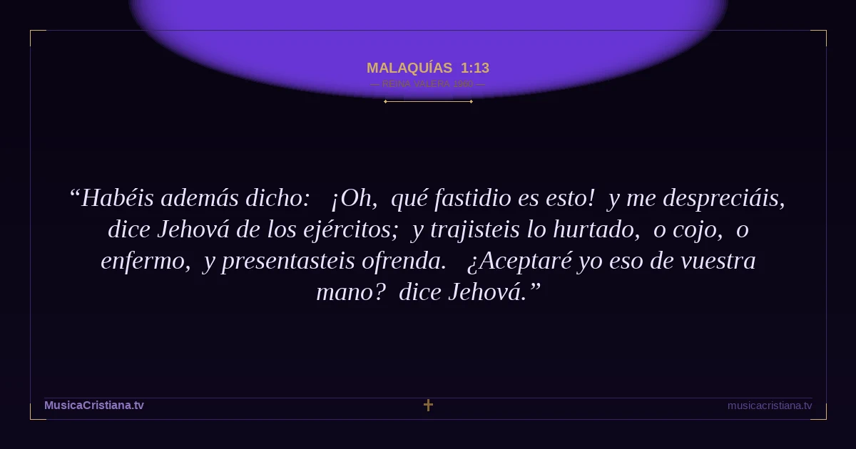 Malaquías 1:13 — Biblia Reina Valera 1960 — MusicaCristiana.tv