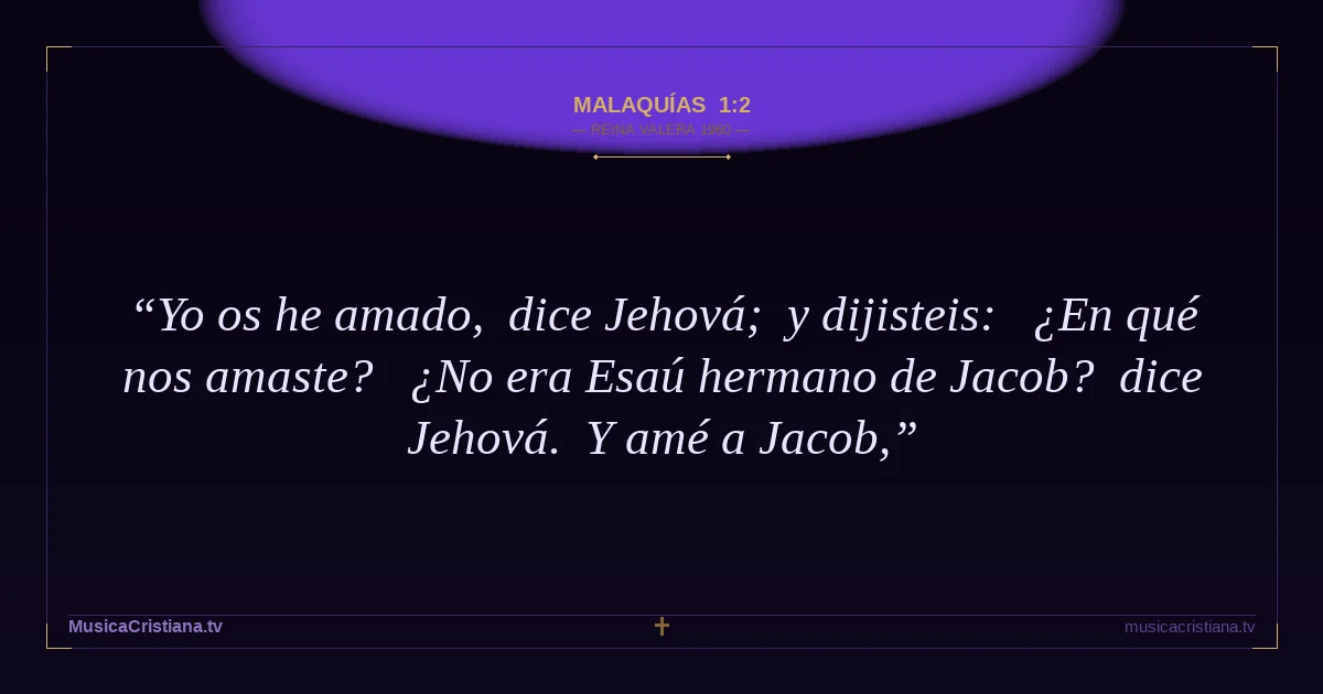 Malaquías 1:2 — Biblia Reina Valera 1960 — MusicaCristiana.tv