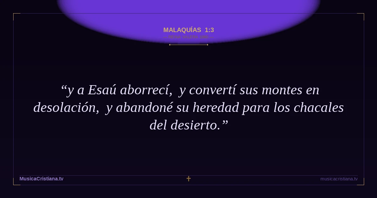 Malaquías 1:3 — Biblia Reina Valera 1960 — MusicaCristiana.tv