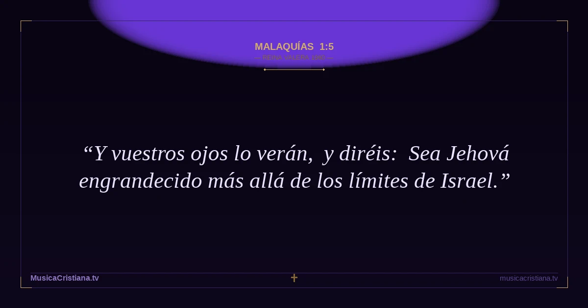 Malaquías 1:5 — Biblia Reina Valera 1960 — MusicaCristiana.tv